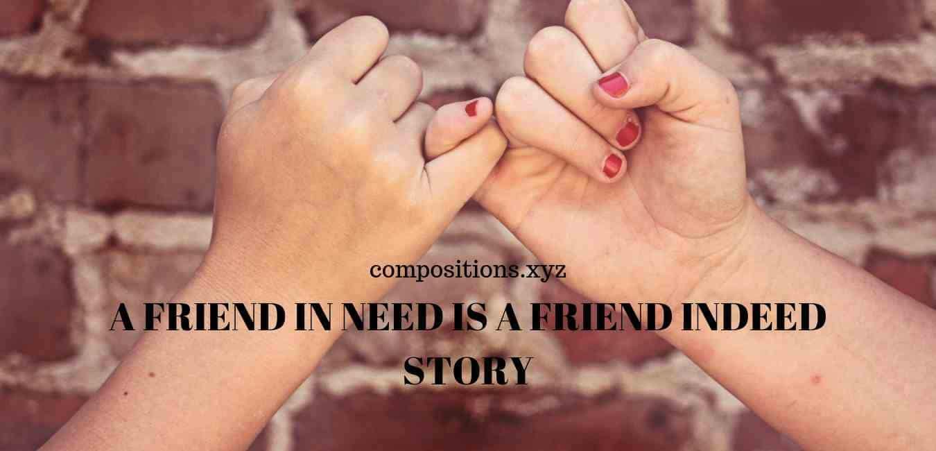 A Friend In Need Is A Friend Indeed Story Composition